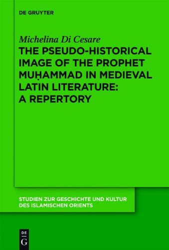 The Pseudohistorical Image Of The Prophet Muhammad In Medieval Latin Literature A Repertory Michelina Di Cesare