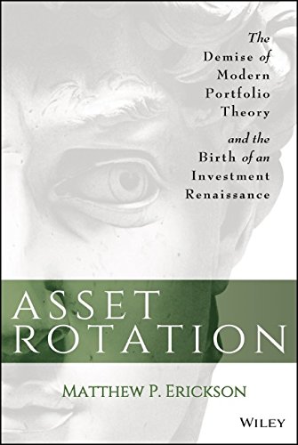 Asset Rotation The Demise Of Modern Portfolio Theory And The Birth Of An Investment Renaissance 1st Edition Matthew P Erickson