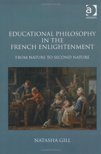 Educational Philosophy In The French Enlightenment From Nature To Second Nature Natasha Gill