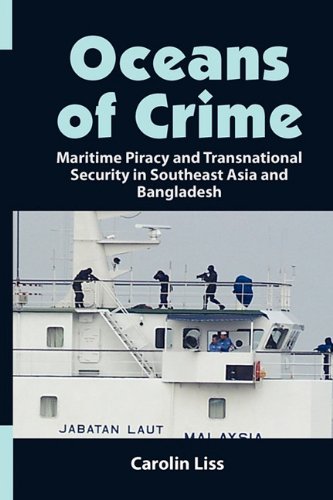 Oceans Of Crime Maritime Piracy And Transnational Security In Southeast Asia And Bangladesh Carolin Liss