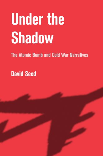 Under The Shadow The Atomic Bomb And Cold War Narratives David Seed
