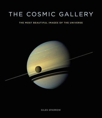 The Cosmic Gallery The Most Beautiful Images Of The Universe Giles Sparrow