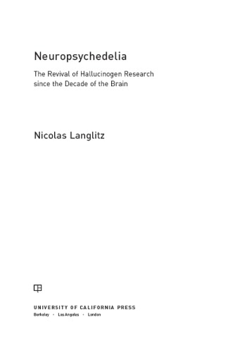 Neuropsychedelia The Revival Of Hallucinogen Research Since The Decade Of The Brain Nicolas Langlitz