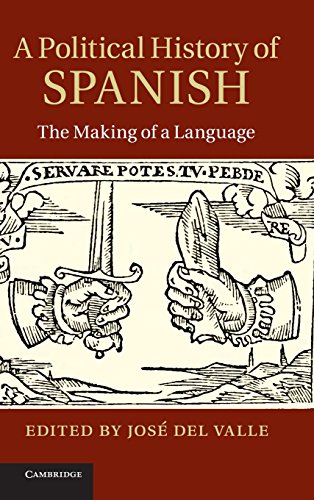 A Political History Of Spanish The Making Of A Language Jos Del Valle