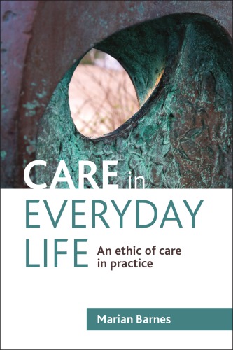 Care In Everyday Life An Ethic Of Care In Practice Marian Barnes