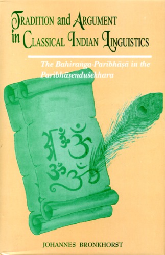 Tradition And Argument In Classical Indian Linguistics The Bahirangaparibhasa In The Paribhasendusekhara 1st Indian Ed 2003 Johannes Bronkhorst