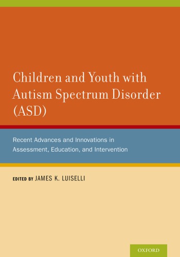Children And Youth With Autism Spectrum Disorder Asd Recent Advances And Innovations In Assessment Education And Intervention James K Luiselli Ed