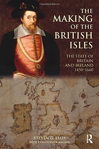 The Making Of The British Isles The State Of Britain And Ireland 14501660 1st Edition Steven G Ellis