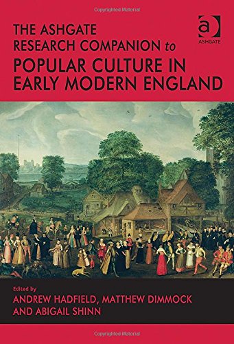 The Ashgate Research Companion To Popular Culture In Early Modern England New Edition Andrew Hadfield