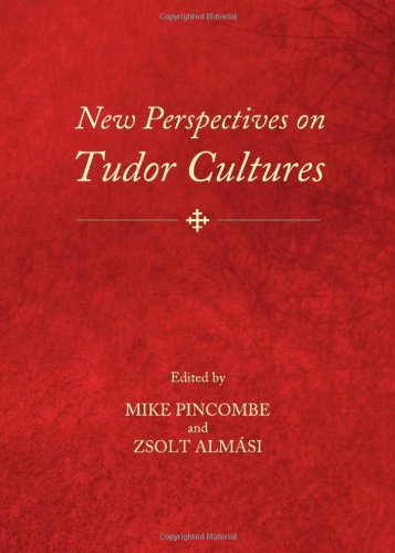 New Perspectives On Tudor Cultures Mike Pincombe Mike Pincombe