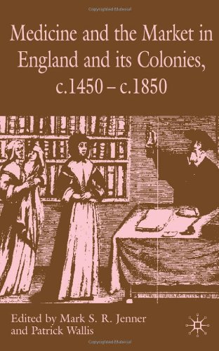 Medicine And The Market In England And Its Colonies C 1450 C 1850 First Edition Mark Sr Jenner