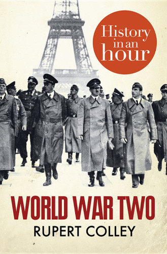 World War Two History In An Hour Rupert Colley