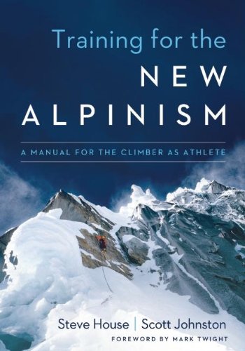 Training For The New Alpinism A Manual For The Climber As Athlete Steve House