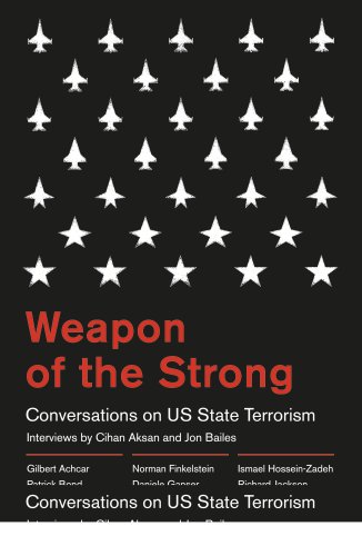 Weapon Of The Strong Conversations On Us State Terrorism 1st Edition Jon Bailes