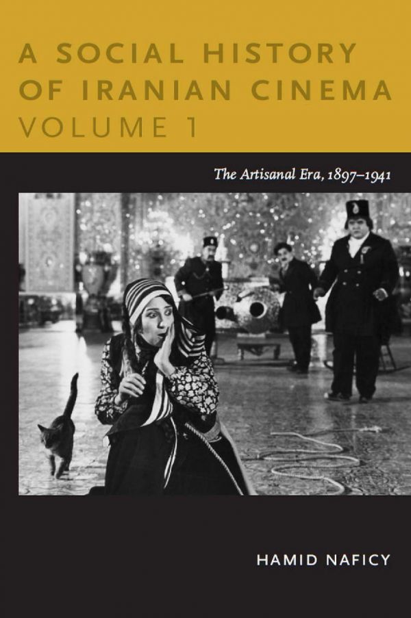 A Social History Of Iranian Cinema Volume 1 The Artisanal Era 18971941 Hamid Naficy