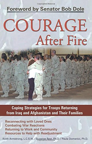 Courage After Fire Coping Strategies For Troops Returning From Iraq And Afghanistan And Their Families 1st Edition Keith Armstrong