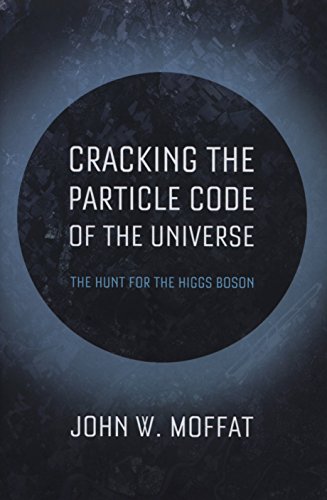 Cracking The Particle Code Of The Universe John W Moffat