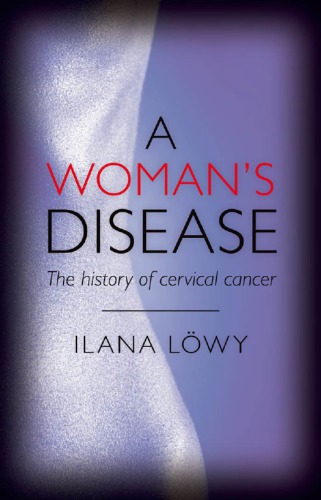 A Womans Disease The History Of Cervical Cancer Ilana Lowy