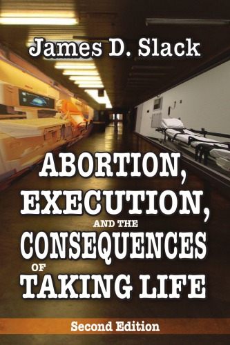 Abortion Execution And The Consequences Of Taking Life 2nd Edition James D Slack