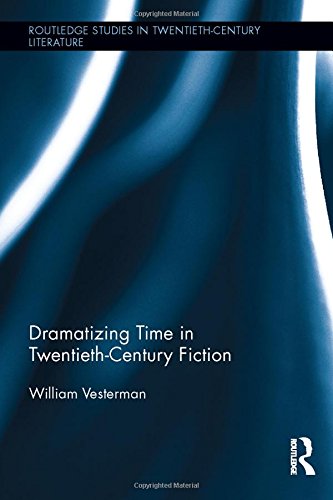 Dramatizing Time In Twentiethcentury Fiction 1st Edition William Vesterman