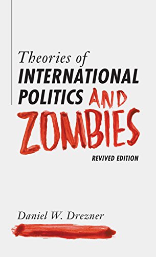 Theories Of International Politics And Zombies Revived Edition Revised Edition Daniel W Drezner
