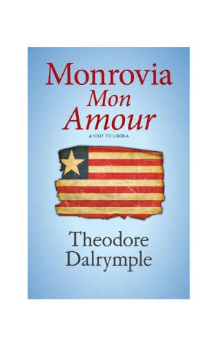 Monrovia Mon Amour A Visit To Liberia Theodore Dalrymple