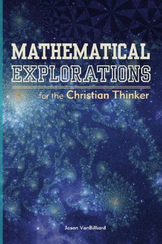 Mathematical Explorations For The Christian Thinker Dr Jason Vanbilliard