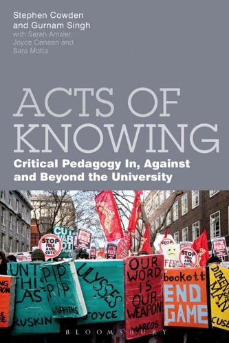Acts Of Knowing Critical Pedagogy In Against And Beyond The University 1st Stephen Cowden Ed