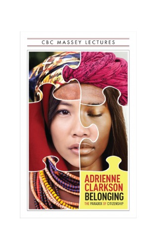 Belonging The Paradox Of Citizenship Cbc Massey Lectures Adrienne Clarkson