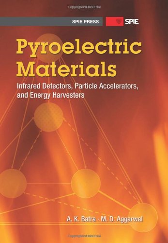 Pyroelectric Materials Infrared Detectors Particle Accelerators And Energy Harvesters A K Batra