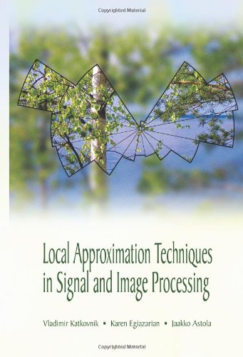 Local Approximation Techniques In Signal And Image Processing Illustrated Edition Jaakko Astola