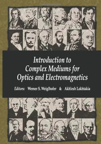 Introduction To Complex Mediums For Optics And Electromagnetics Werner S Weiglhofer