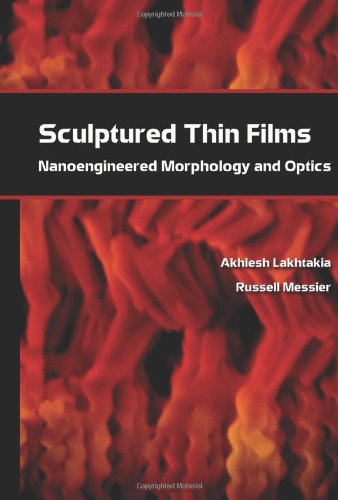 Sculptured Thin Films Nanoengineered Morphology And Optics Akhlesh Lakhtakia