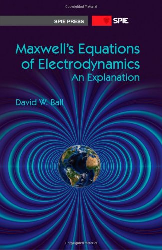 Maxwells Equations Of Electrodynamics An Explanation David W Ball