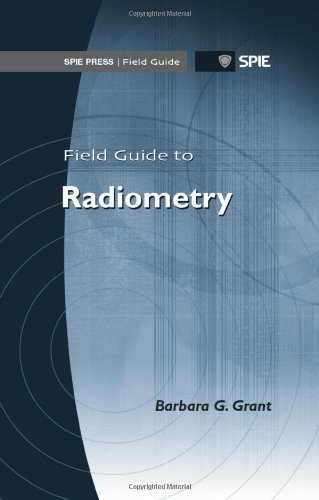 Field Guide To Radiometry Spie Press Field Guide Fg23 Spi Barbara Grant