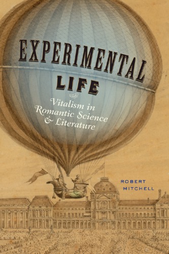 Experimental Life Vitalism In Romantic Science And Literature Robert Mitchell