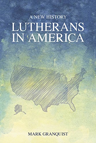 Lutherans In America A New History Mark Granquist