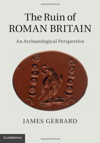 The Ruin Of Roman Britain An Archaeological Perspective James Gerrard