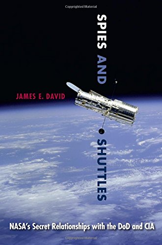 Spies And Shuttles Nasas Secret Relationships With The Dod And Cia James E David