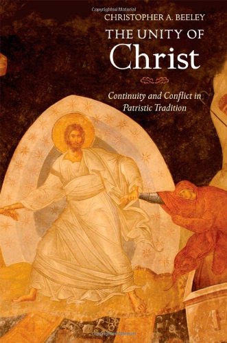The Unity Of Christ Continuity And Conflict In Patristic Tradition Christopher A Beeley