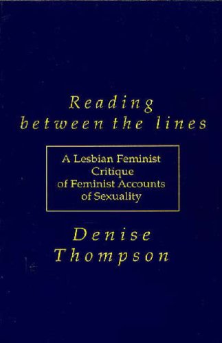 Reading Between The Lines A Lesbian Feminist Critique Of Feminist Accounts Of Sexuality Denise Thompson