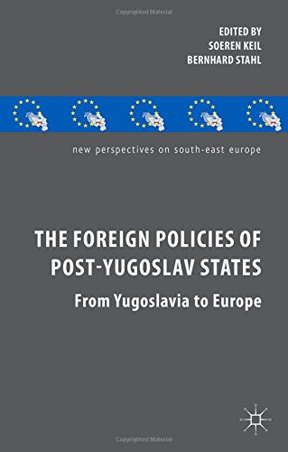 The Foreign Policies Of Postyugoslav States From Yugoslavia To Europe Soeren Keil