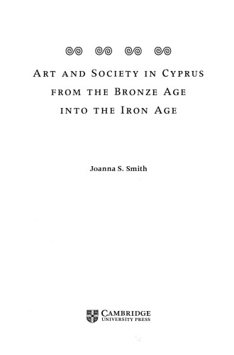 Art And Society In Cyprus From The Bronze Age Into The Iron Age Smith