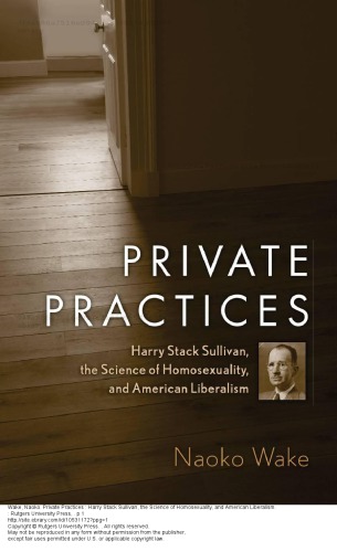 Private Practices Harry Stack Sullivan The Science Of Homosexuality And American Liberalism Naoko Wake