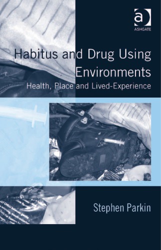 Habitus And Drug Using Environments Health Place And Livedexperience Stephen Parkin