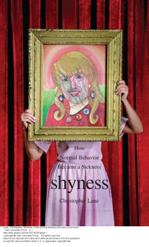 Shyness How Normal Behavior Became A Sickness Christopher Lane