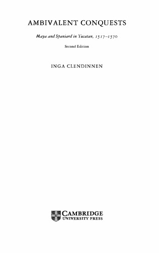 Ambivalent Conquests Maya And Spaniard In Yucatan 15171570 2nd Edition Inga Clendinnen