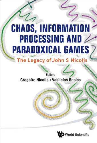 Chaos Information Processing And Paradoxical Games The Legacy Of John S Nicolis Gregoire Nicolis