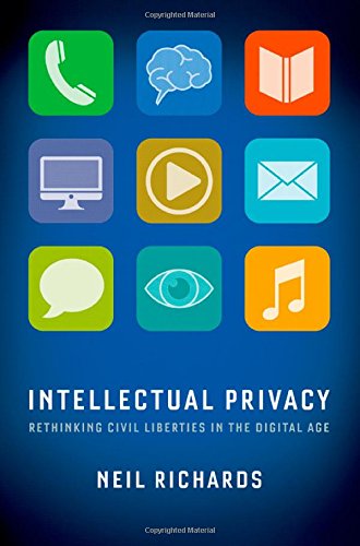Intellectual Privacy Rethinking Civil Liberties In The Digital Age Neil Richards
