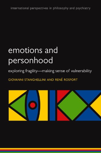 Emotions And Personhood Exploring Fragility Making Sense Of Vulnerability Giovanni Stanghellini And Rene Rosfort